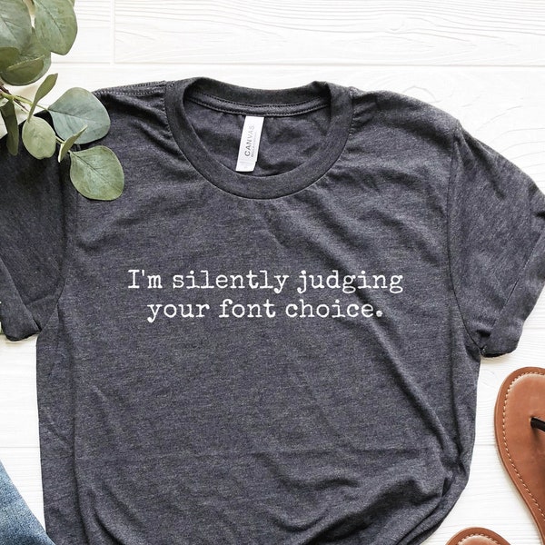 Graphic Designer Shirt, Funny Designer T-Shirt, I'm Silently Judging Your Font Choice Shirt, Designer Gifts, Designer Tee