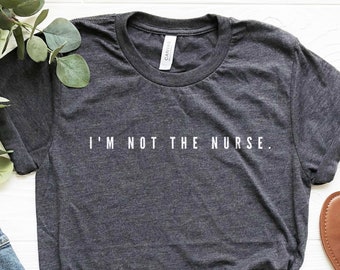 I'm Not the Nurse Shirt, Funny Radiology Shirt, Radilogy Tech GIft, Doctor Shirt, Respiratory Therapist Shirt, Medical Assistant Shirt