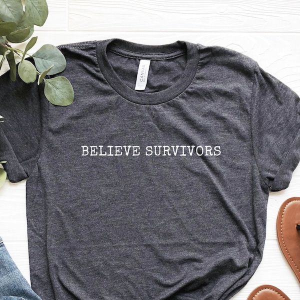 Believe Survivors Shirt, Feminist T-Shirt, End Rape Culture Protest Shirt,  I Believe Her TShirt, Feminism Shirt, Believe Women Shirt