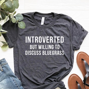 Bluegrass Shirt, Music Lover Gifts, Bluegrass Fan, Folk Music Shirt, Bluegrass Gifts, Country Music Shirt, Bluegrass Music, Introvert Shirt