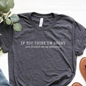 Funny Short Girl T-Shirt: &quot;If You Think I&#39;m Short&quot; Unisex Tee