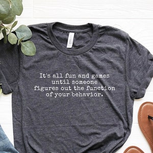 ABA Behavior Analyst Shirt: &#39;It&#39;s All Fun & Games&#39; Unisex Tee