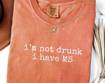 Multiple Sclerosis Shirt: I'm Not Drunk I Have MS Comfort Colors® Tee