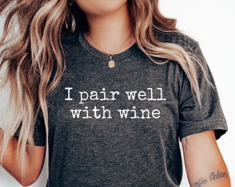 Funny Wine Shirt: I Pair Well With Wine, Sarcastic Gift