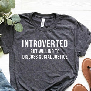 Introverted Social Justice T-Shirt: Unisex Anti-Racism Tee