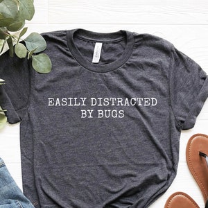 Easily Distracted by Bugs Shirt, Funny Bug Shirt, Bug Lover Gifts, Entomology Shirt, Entomologist Gifts, Funny Bug Tshirt, Soft Comfy Tee