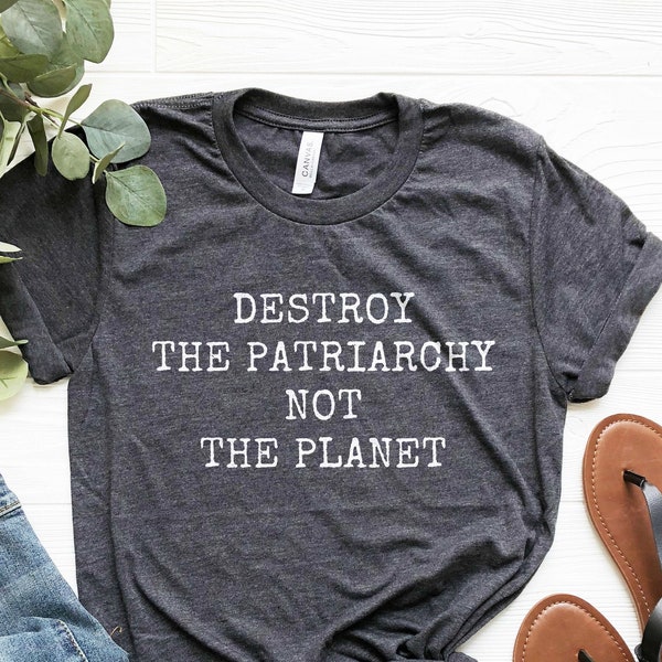 Feminist Shirt, Destroy The Patriarchy Not The Planet, Feminist Environmentalist, Climate Change, Recycling Shirt, Feminism Gift, Soft Tee