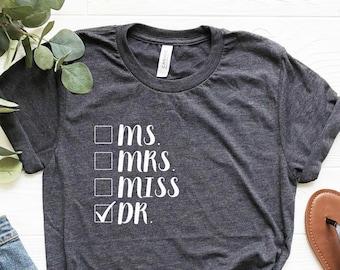 Doctor Shirt, Female Doctor Graduation Shirt, PhD Shirt, New Doctor Gift, Ms Mrs MISS DR, Doctorate Shirt, I'm A Doctor Shirt, Female Doctor