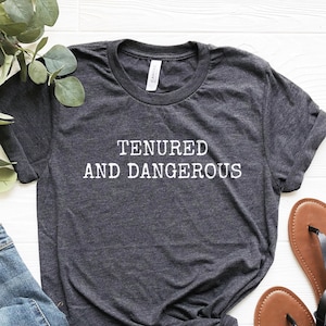 Tenured And dangerous T-Shirt Tenured And dangerous T-Shirt