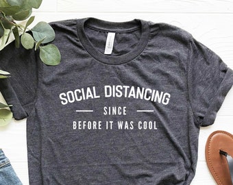 Social Distancing Shirt, Quarantine Shirt, Social Distancing Since Before it Was Cool, Introvert T-Shirt, Soft Unisex Tee