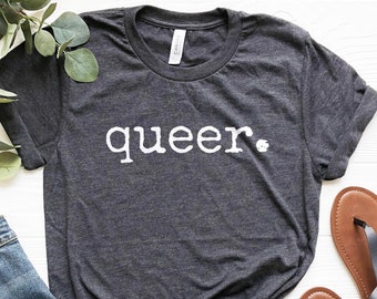 Queer Tshirt, LGBTQ Tee, Gay Pride Shirt, Trans Shirt, Pride Gifts, Queer Shirt, Gay Tshirt, Bisexual Shirt, LGBT Clothing, LGBT Shirt
