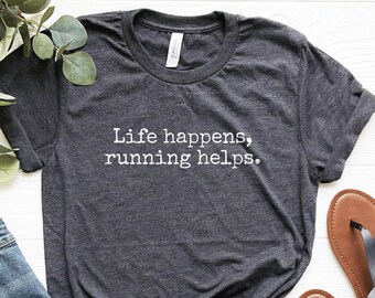 Life Happens Running Helps T-Shirt: Marathon Runner Tee