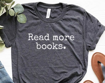 Read More Books Shirt, Reader Shirt, Librarian Shirt Librarian Gifts, English Teacher Shirt, Teacher Shirts, Bookworm Shirt, Reading Shirt