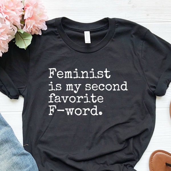 Feminist Shirt, Feminist Is My Second Favorite F-word, Feminist Gift, Feminism Shirt, Funny Feminist Shirt