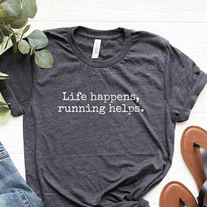 Running Shirt, Life Happens Running Helps T-Shirt, Marathon Runner Shirt, Love Running Tee, Runner Gift, Jogging Shirt