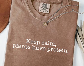 Funny Vegan Shirt: Keep Calm Plants Have Protein Comfort Colors® Tee