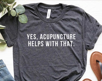Funny Acupuncturist T-Shirt: Acupuncture Helps Gift