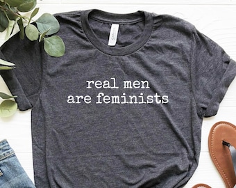 Real Men Are Feminists T-Shirt: Soft Unisex Tee