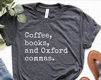 Coffee, Books & Oxford Commas Shirt: Book Lover Gift