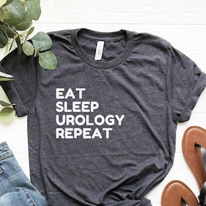 Eat Sleep Urology Repeat, Urologist Shirt, Urologist Gift, Urology Student Shirt, Urology Student Gift, Soft Comfy Tee
