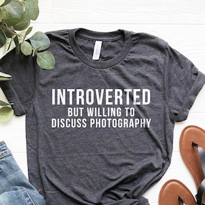 Photography Shirt: Introverted Photographer Gift, Soft Unisex Tee