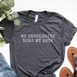 Funny Cancer Survivor T-Shirt: My Oncologist Does My Hair Chemo Tee