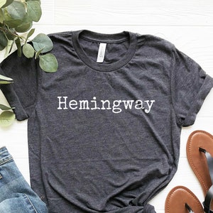 Hemingway Shirt, Ernest Hemingway, Literary Shirt, Book Lover, Reader Gift, Author Name Shirt, Hemingway Quote, Hemingway T-Shirt
