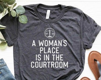 Lawyer T-Shirt: A Woman's Place Is In The Courtroom, Law Student Gift