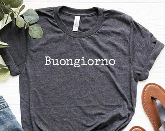 Buongiorno Shirt, Italian Shirt, Italian Sayings Shirt, Travel Italy Shirt, Love Italy Shirt, Soft Comfy Tee