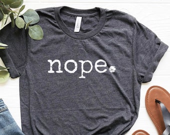 Nope T-Shirt: Sarcastic Introvert Tee, Funny Annoyed Shirt