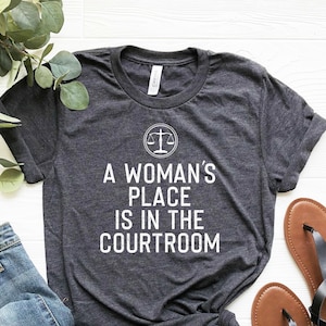 Lawyer T-Shirt: A Woman&#39;s Place Is In The Courtroom, Law Student Gift