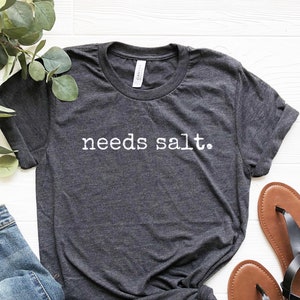 Needs Salt Shirt, Chef Shirt, Funny Cooking Tee, Chef Gifts, Funny Chef T-Shirt, Cooking Lover Shirt, Shirt With Sayings, Funny Mom Shirt