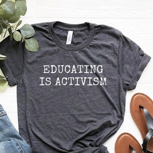 Educating Is Activism Shirt: Teacher Political Tee