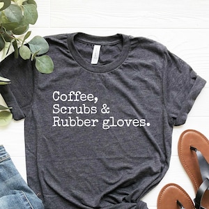 Coffee Scrubs and Rubber Gloves, Nurse Life, Nurse Shirt, Nurse Gift, Nurse Appreciation, Gift for Nurse, Funny Nurse Shirt, Coffee Scrubs