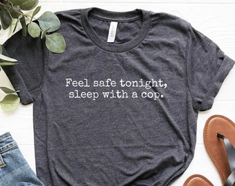 Feel Safe Tonight Shirt, Funny Police Wife Shirt, Police Officer Girlfriend Tshirt, Cop Gifts, Police Officer Wife Gift, Funny Cops Wife Tee