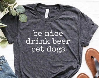 Lustiges Bier Shirt: Sei nett, Trink Bier, Haustier Hunde - Hunde Liebhaber Geschenk