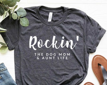 Auntie Shirt, Dog Mom Shirt, Dog Mom and Aunt Life, Aunt Gifts, Rockin' The Dog Mom and Aunt Life Shirt, Funny Aunt Shirt, Aunt Dog Mom Tee