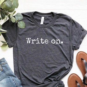 Writer Shirt, Write On Shirt, Writer Gifts, Novelist T-Shirt, Writing Shirt, Journalist Shirt, Journalism Student Gifts, Book Author TShirt