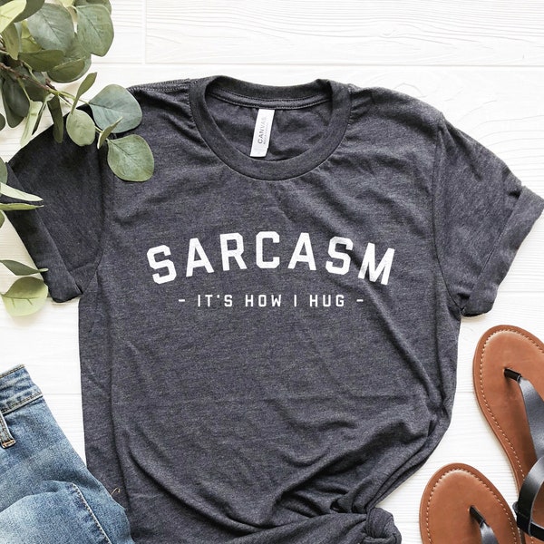 Sarcasm It's How I Hug Tshirt, Sarcastic Shirt, Sarcasm Tee, Gift For Friend, Funny Shirts, Quote Tshirt, Christmas Gift, Tshirt For Friend