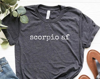 Scorpio AF Shirt, Sarcastic Scorpio Shirt, Horoscope Tshirt, Scorpio Gifts, November Birthday Gift, Zodiac Sign Tshirt, Funny Scorprio Shirt