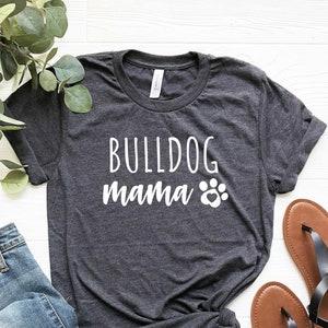 Bulldog Mama Shirt, Bulldog Mom T-Shirt, Bulldog Owner Gift, Bulldog Lover, Bulldog Life, Bulldog T-Shirt