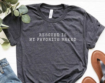 Rescued Is My Favorite Breed Shirt, Adopt Dogs Tee, Animal Rescue Tshirt, Rescue Mom Shirt, Adopt Shirt, Animal Lover Shirt, Dog Shelter Tee
