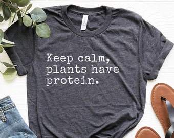 Keep Calm Plants Have Protein Shirt, Funny Vegan Shirt, Vegetarian Tshirt, Vegan Gifts, Plant Based Shirt, Vegan Awareness Shirt