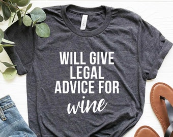 Lawyer Shirt, Funny Law Student Shirt, Law Student Gift, Lawyer Gift, Legal Advice for Wine Shirt, Law School Graduation, Attorney Shirt