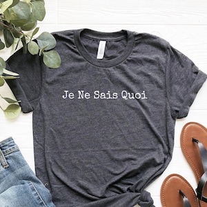 Je Ne Sais Quoi Shirt, French Tshirt, French Saying, Paris Tee, French Lover Gifts, Christmas Gifts, Womens Shirt, French Teacher Tshirt