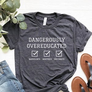 Doctorate Shirt, PhD Graduation Gift, PhD Shirt, Doctorate Graduation Gift, Doctors Degree Shirt, Doctorate Gift, PhD Gift, Funny T-shirt