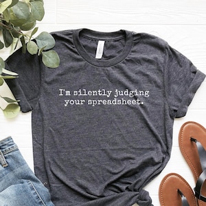 Funny Accountant Shirt: Silently Judging Your Spreadsheet Tee