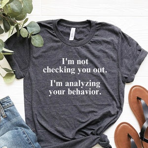 Funny ABA Shirt, Behavior Analyst Tee, ABA Gifts, BCBA Tshirt, Aba Therapist Shirt, I'm Not Checking You Out I'm Analyzing Your Behavior Tee