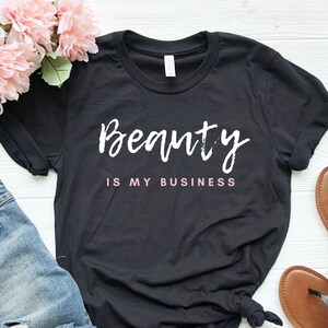 Makeup Artist Shirt, Beauty Is My Business Tee, Beauty Salon Shirt, Esthetician Gift, Cosmetologist Shirt, Beauty School Shirt