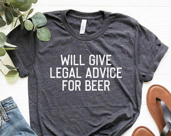 Legal Advice for Beer Shirt: Lawyer/Law Student Gift